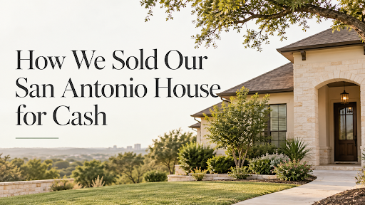 How We Sold Our San Antonio House for Cash